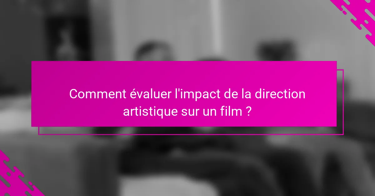 Comment évaluer l'impact de la direction artistique sur un film ?
