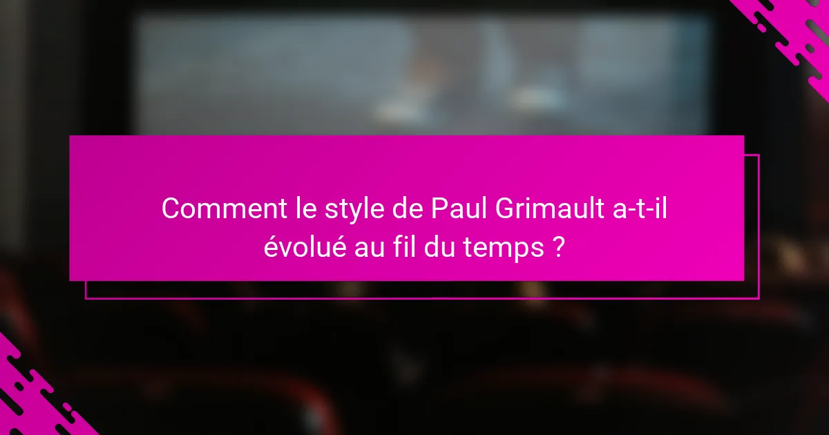 Comment le style de Paul Grimault a-t-il évolué au fil du temps ?
