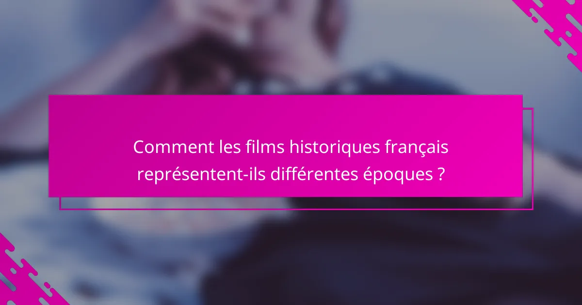 Comment les films historiques français représentent-ils différentes époques ?