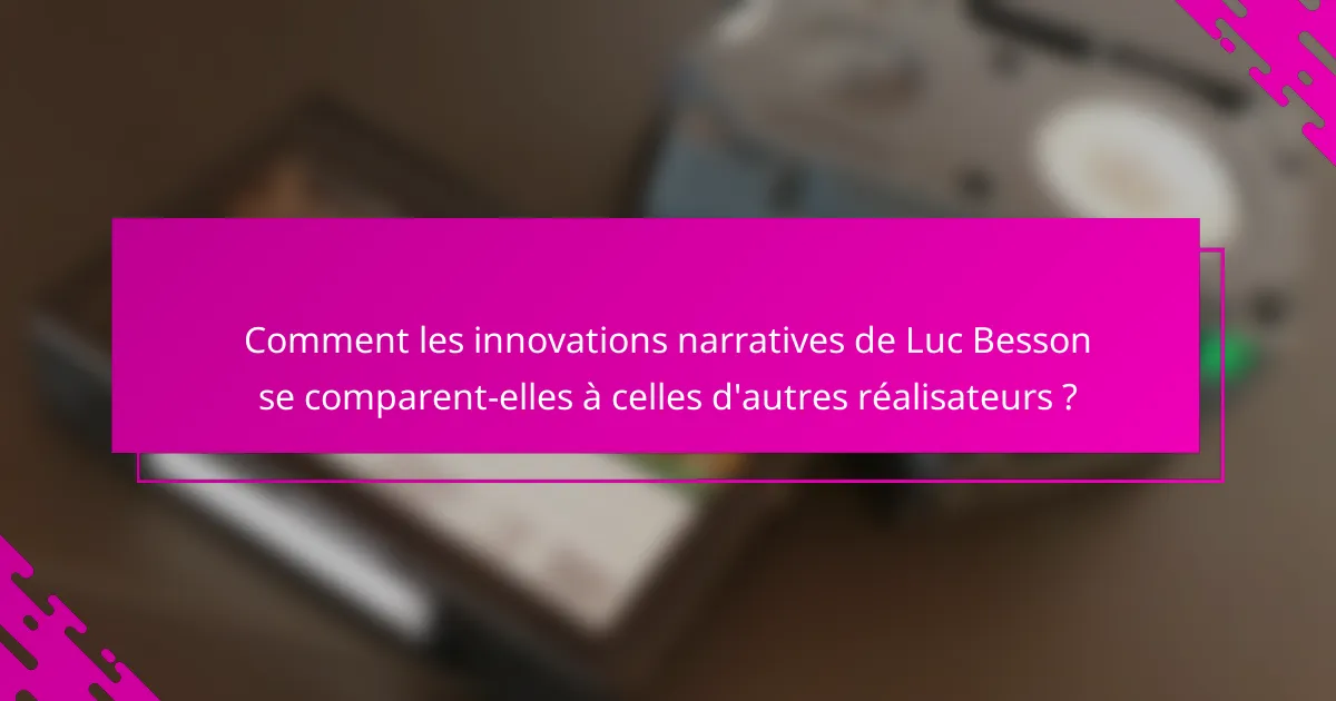 Comment les innovations narratives de Luc Besson se comparent-elles à celles d'autres réalisateurs ?