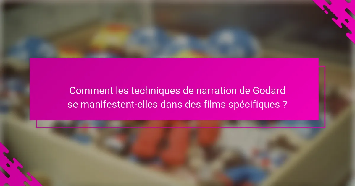 Comment les techniques de narration de Godard se manifestent-elles dans des films spécifiques ?