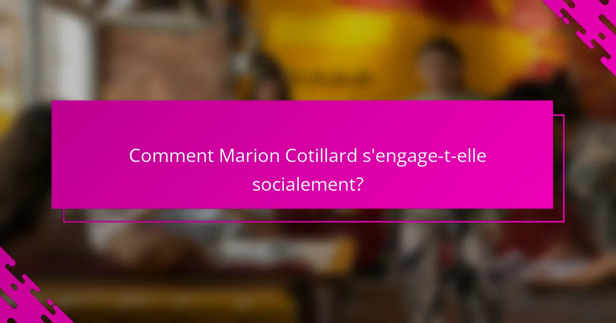 Comment Marion Cotillard s'engage-t-elle socialement?
