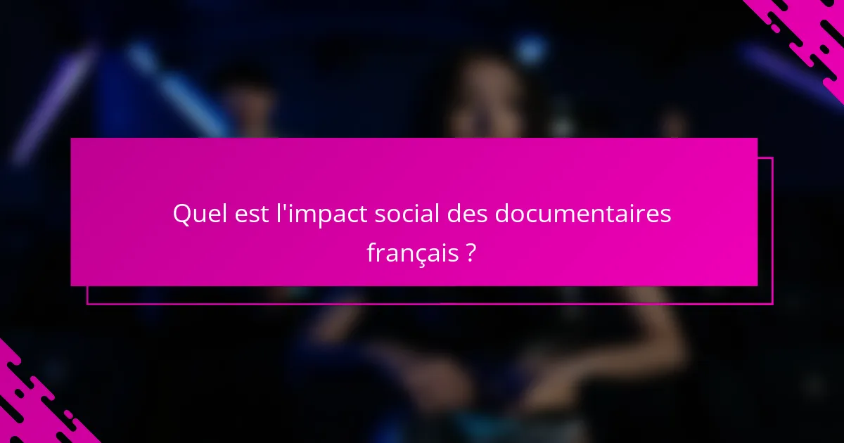 Quel est l'impact social des documentaires français ?