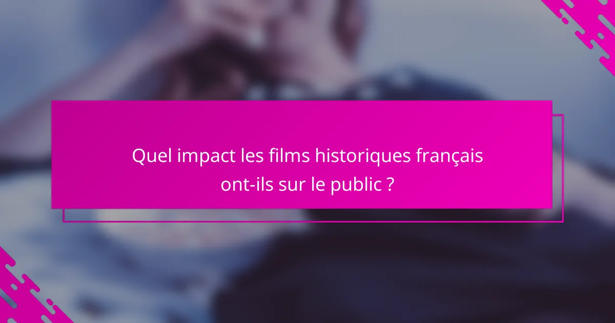 Quel impact les films historiques français ont-ils sur le public ?
