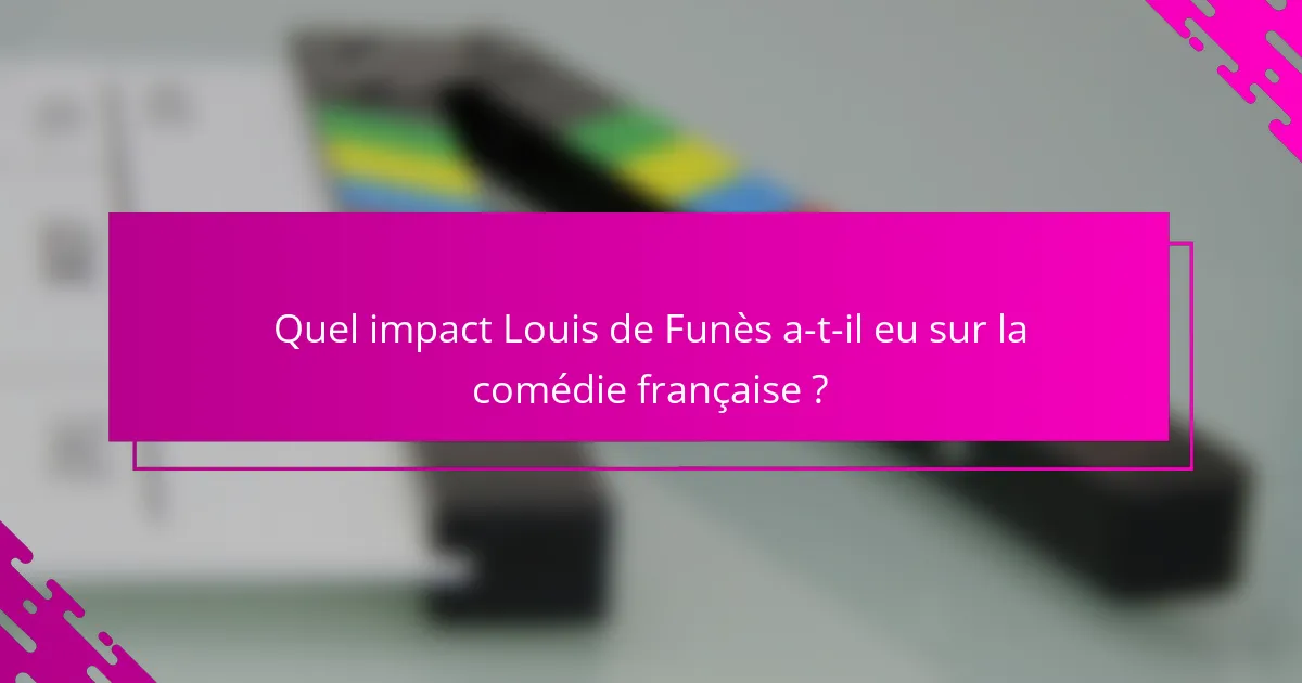 Quel impact Louis de Funès a-t-il eu sur la comédie française ?