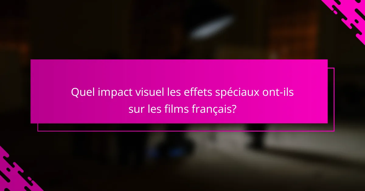 Quel impact visuel les effets spéciaux ont-ils sur les films français?