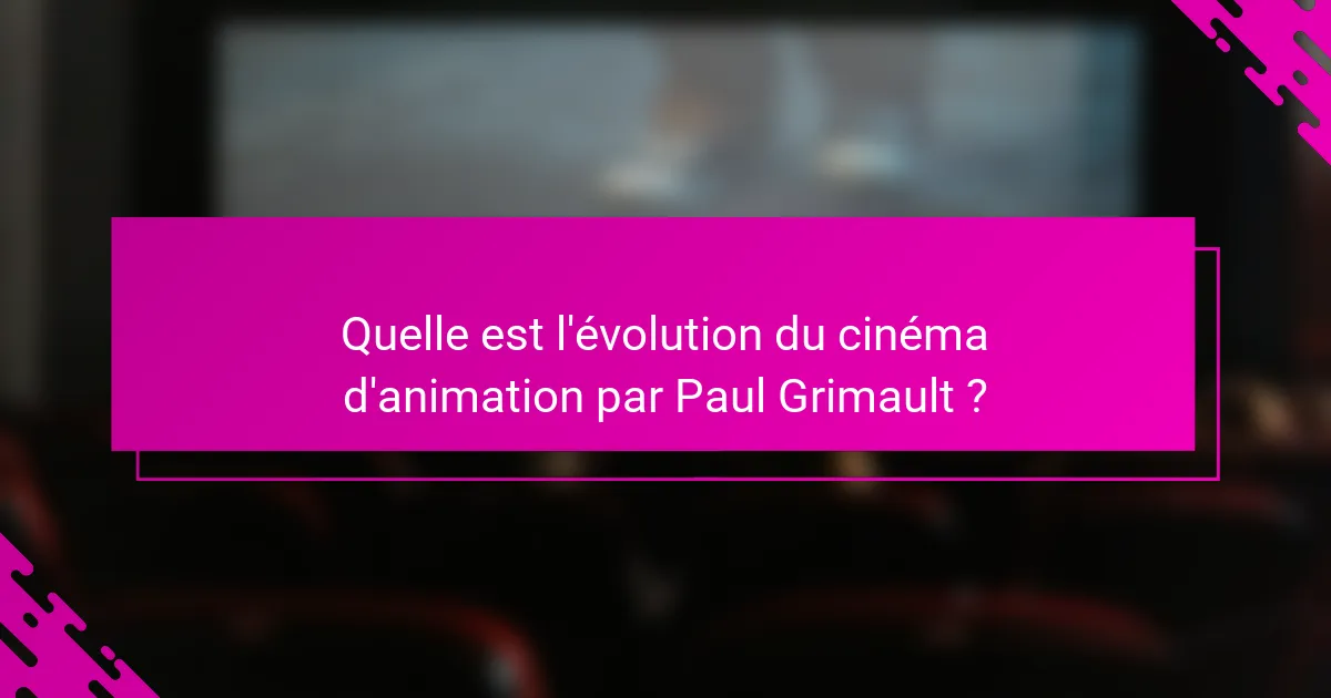 Quelle est l'évolution du cinéma d'animation par Paul Grimault ?