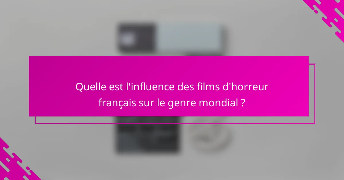 Quelle est l'influence des films d'horreur français sur le genre mondial ?
