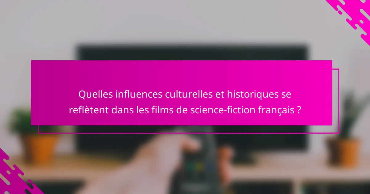 Quelles influences culturelles et historiques se reflètent dans les films de science-fiction français ?