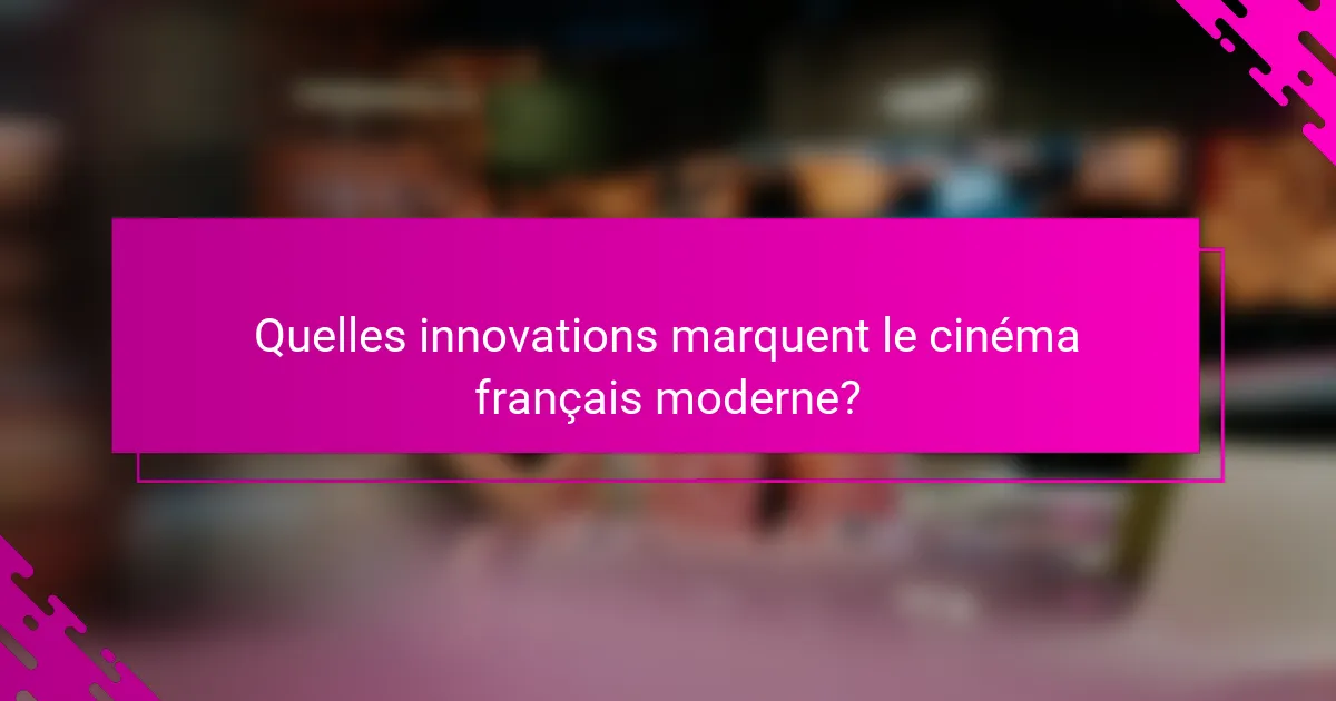 Quelles innovations marquent le cinéma français moderne?