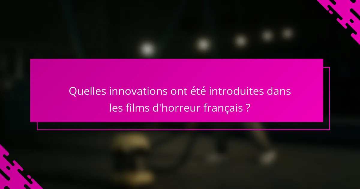 Quelles innovations ont été introduites dans les films d'horreur français ?