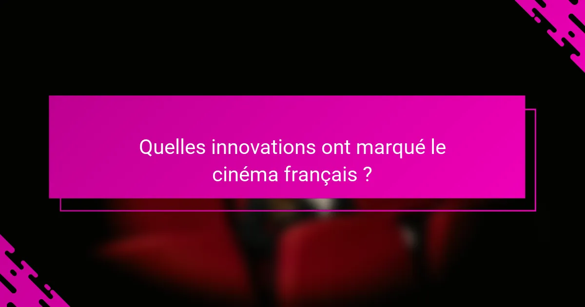 Quelles innovations ont marqué le cinéma français ?