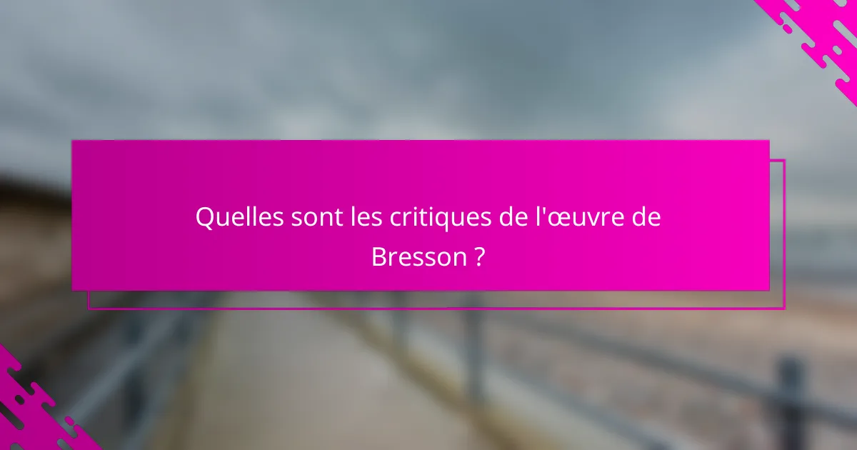 Quelles sont les critiques de l'œuvre de Bresson ?