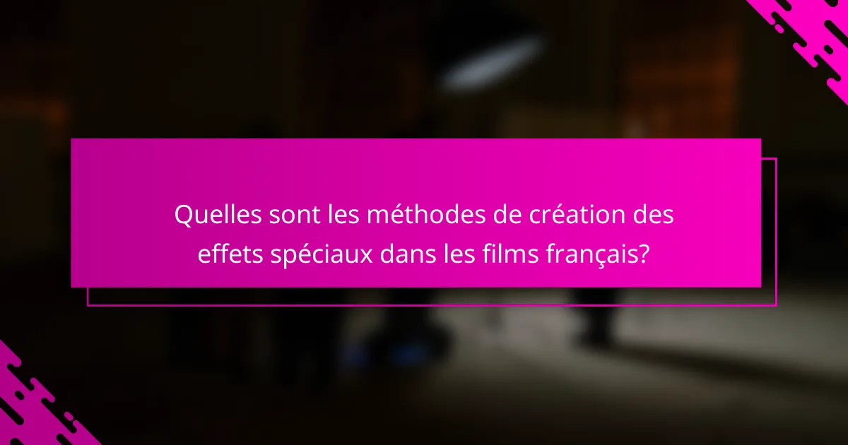 Quelles sont les méthodes de création des effets spéciaux dans les films français?