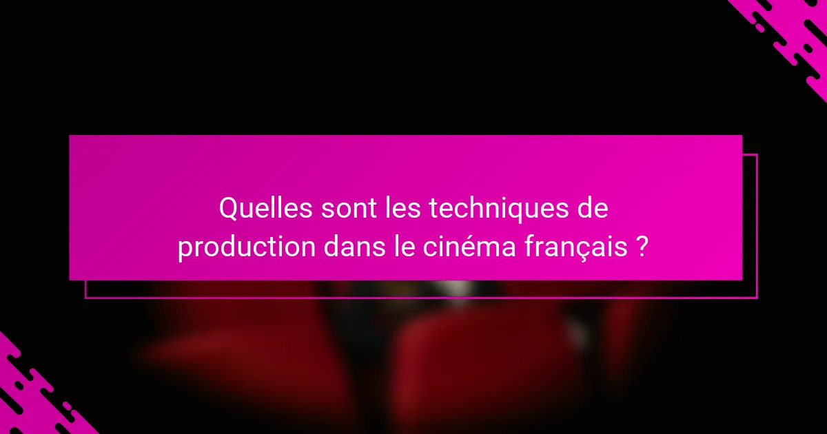 Quelles sont les techniques de production dans le cinéma français ?