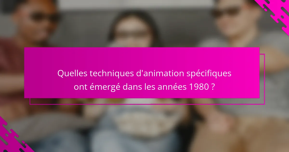 Quelles techniques d'animation spécifiques ont émergé dans les années 1980 ?