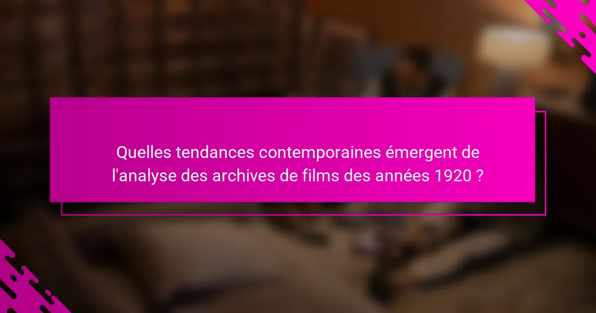 Quelles tendances contemporaines émergent de l'analyse des archives de films des années 1920 ?