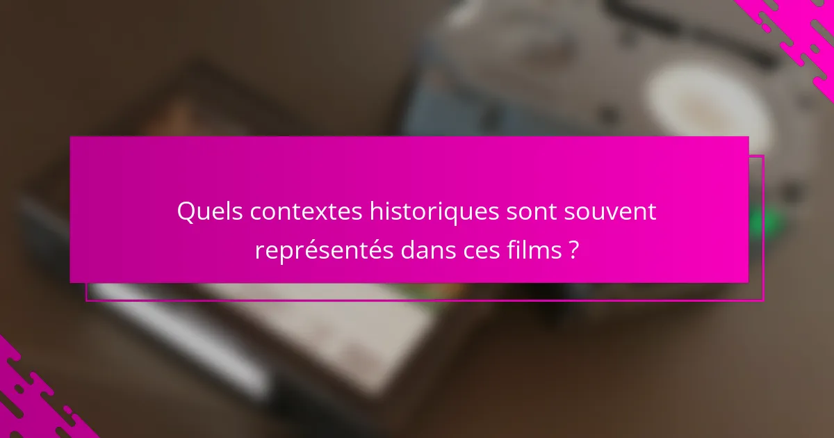Quels contextes historiques sont souvent représentés dans ces films ?
