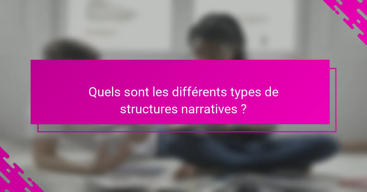 Quels sont les différents types de structures narratives ?