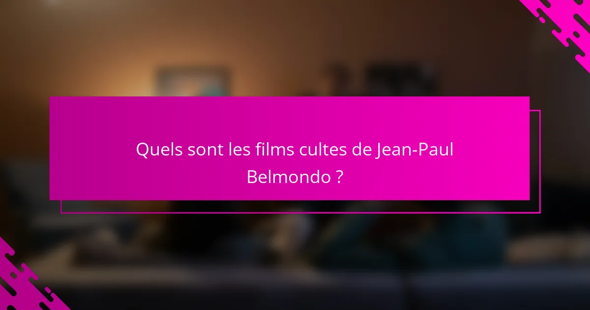 Quels sont les films cultes de Jean-Paul Belmondo ?