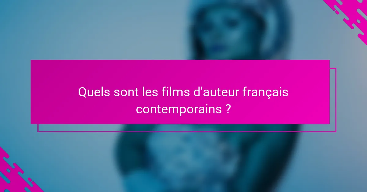 Quels sont les films d'auteur français contemporains ?