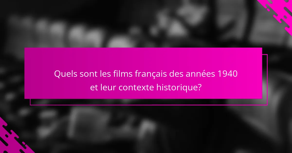 Quels sont les films français des années 1940 et leur contexte historique?