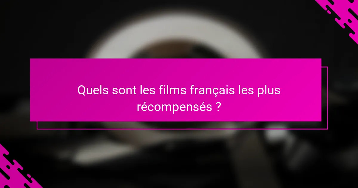 Quels sont les films français les plus récompensés ?