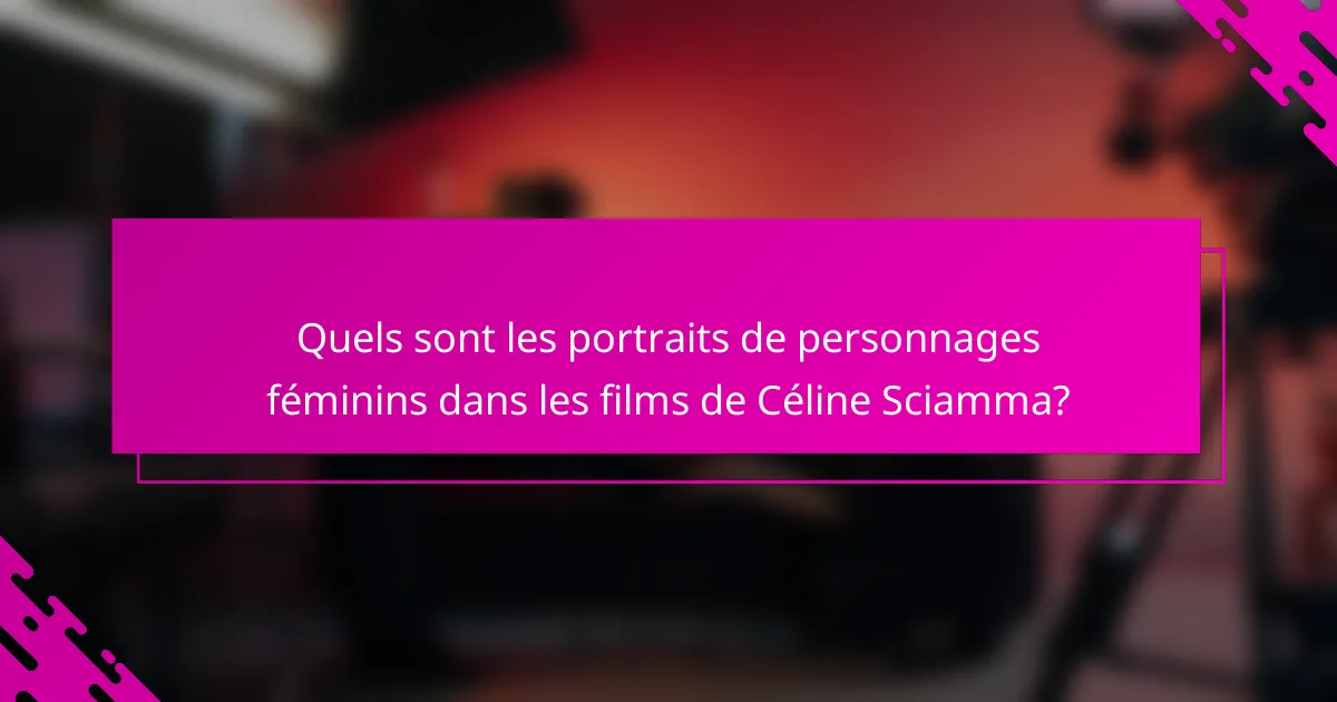 Quels sont les portraits de personnages féminins dans les films de Céline Sciamma?