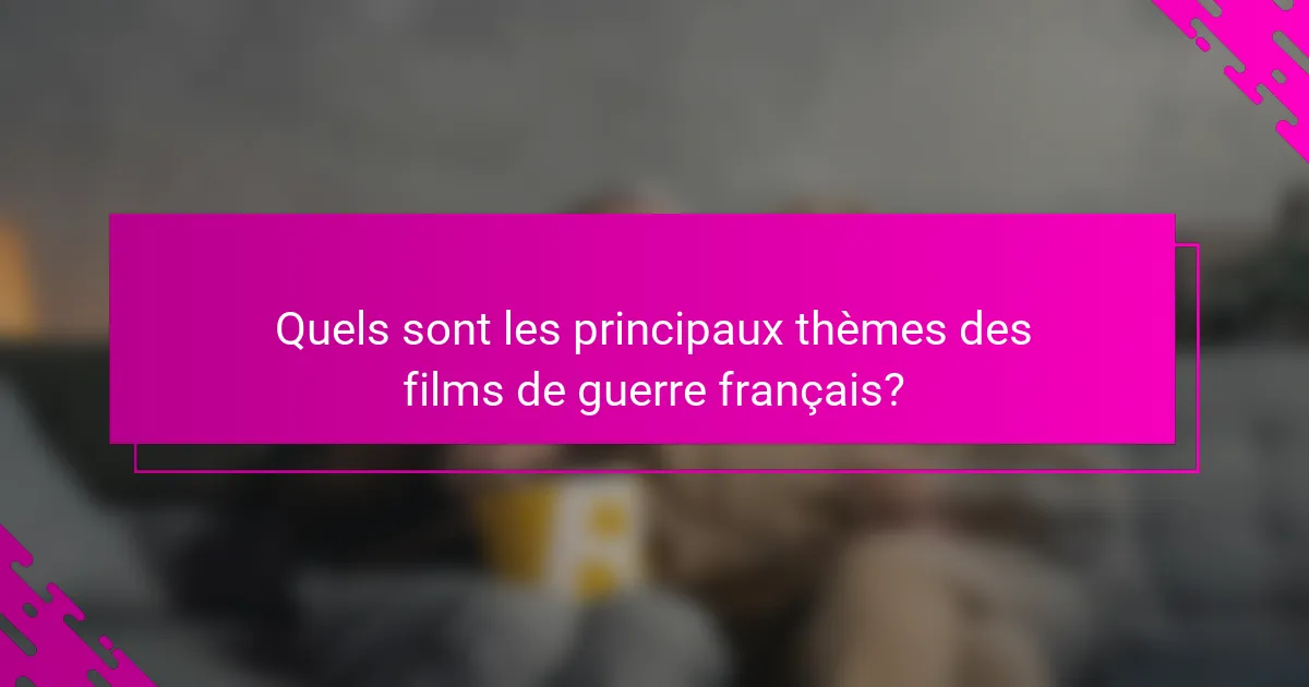 Quels sont les principaux thèmes des films de guerre français?