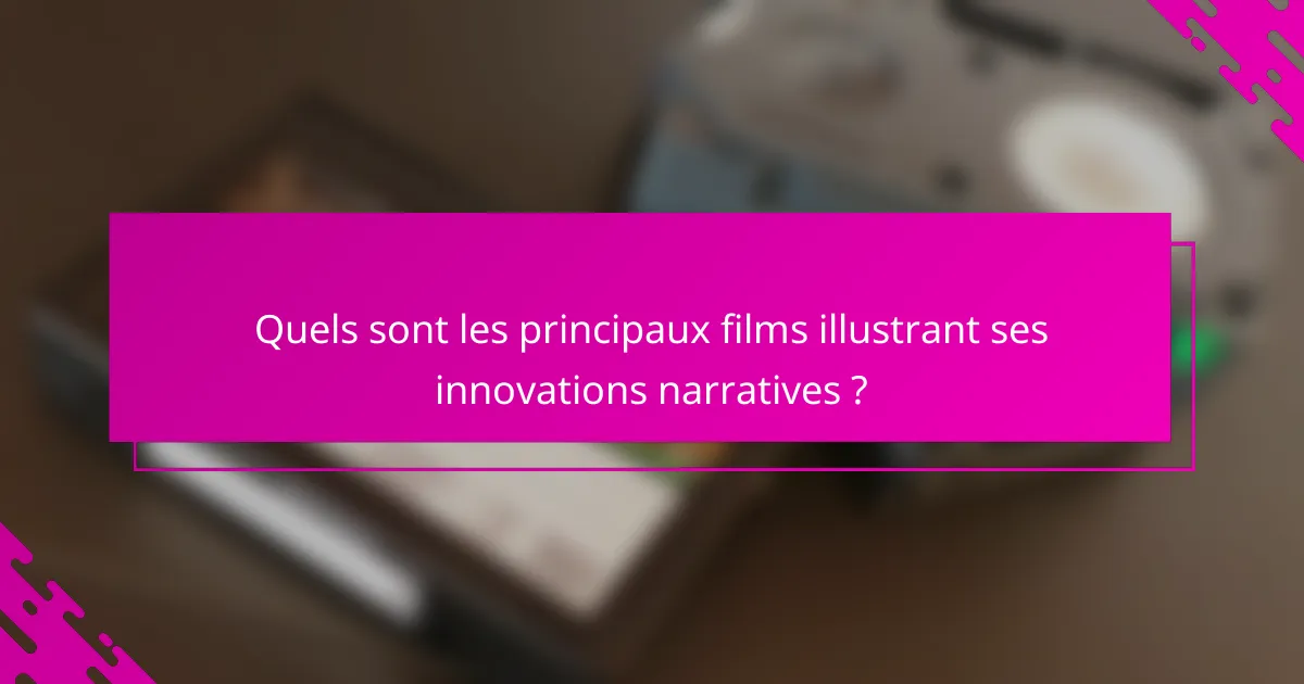 Quels sont les principaux films illustrant ses innovations narratives ?