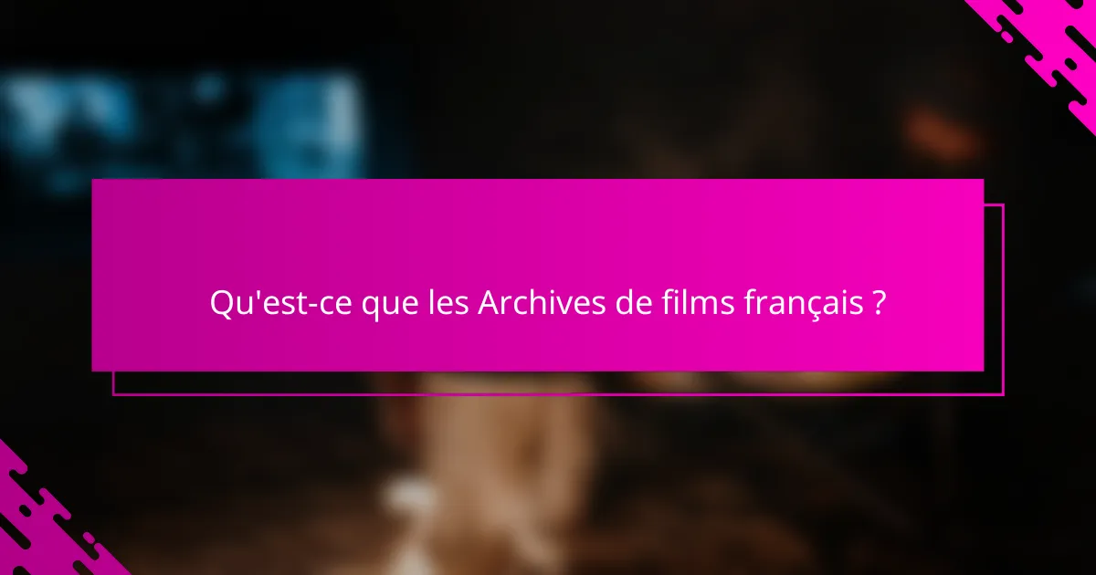 Qu'est-ce que les Archives de films français ?