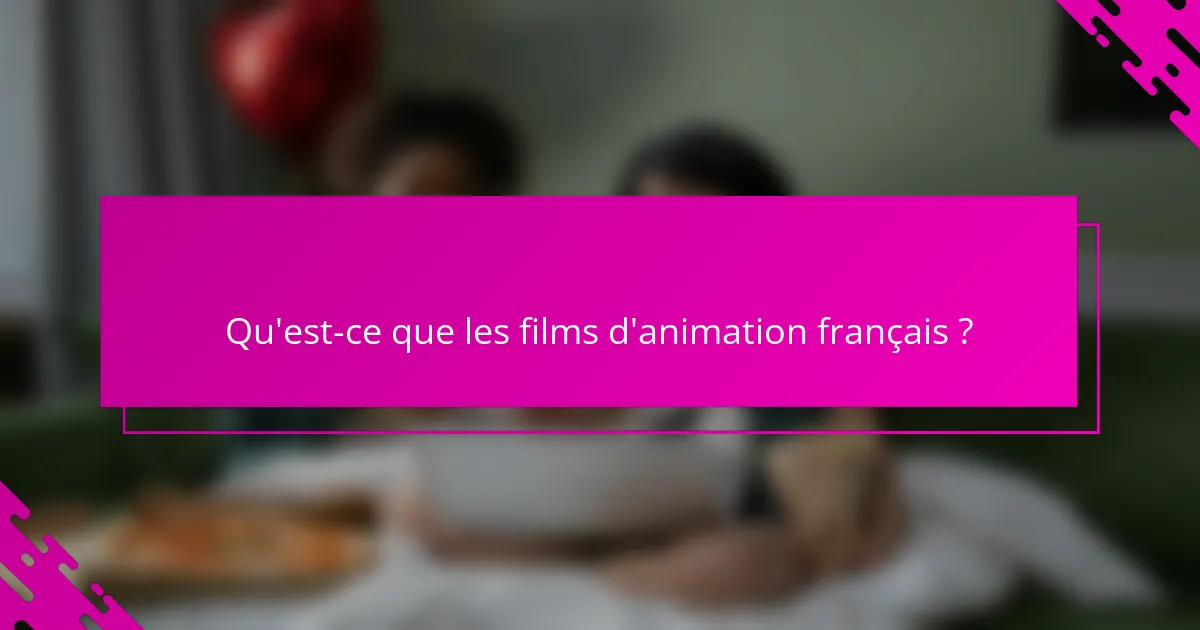 Qu'est-ce que les films d'animation français ?
