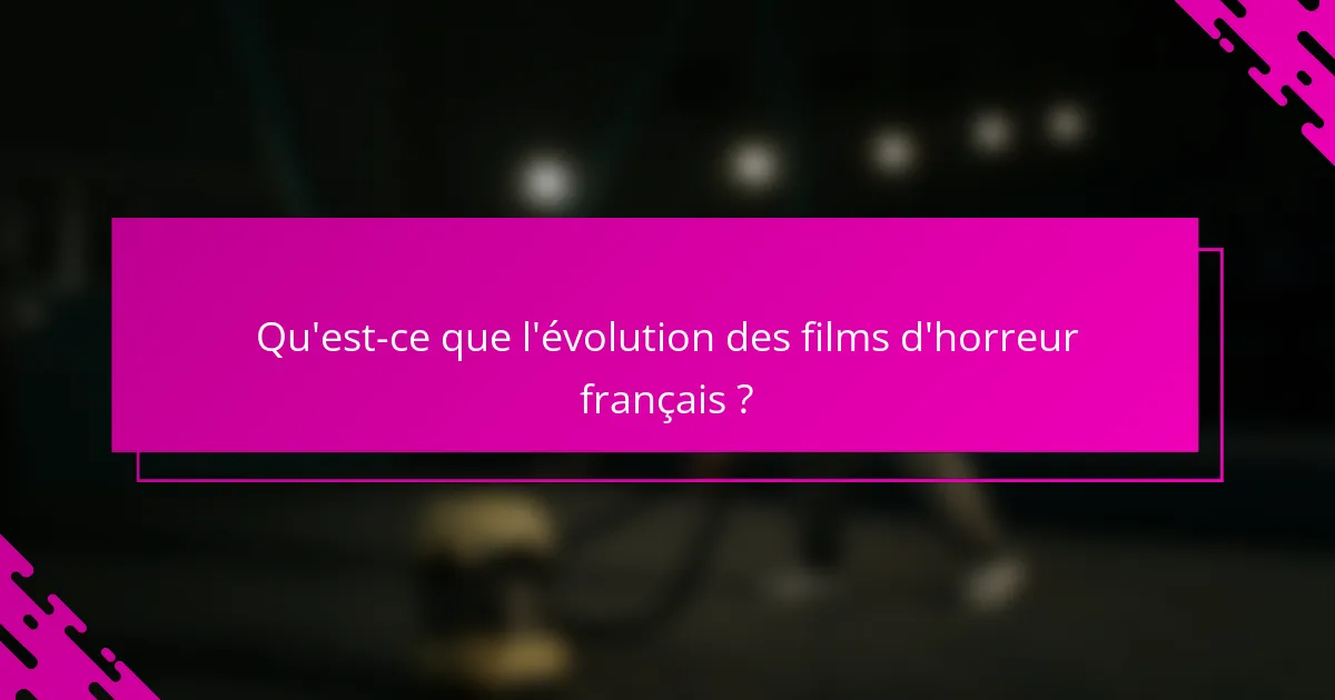 Qu'est-ce que l'évolution des films d'horreur français ?