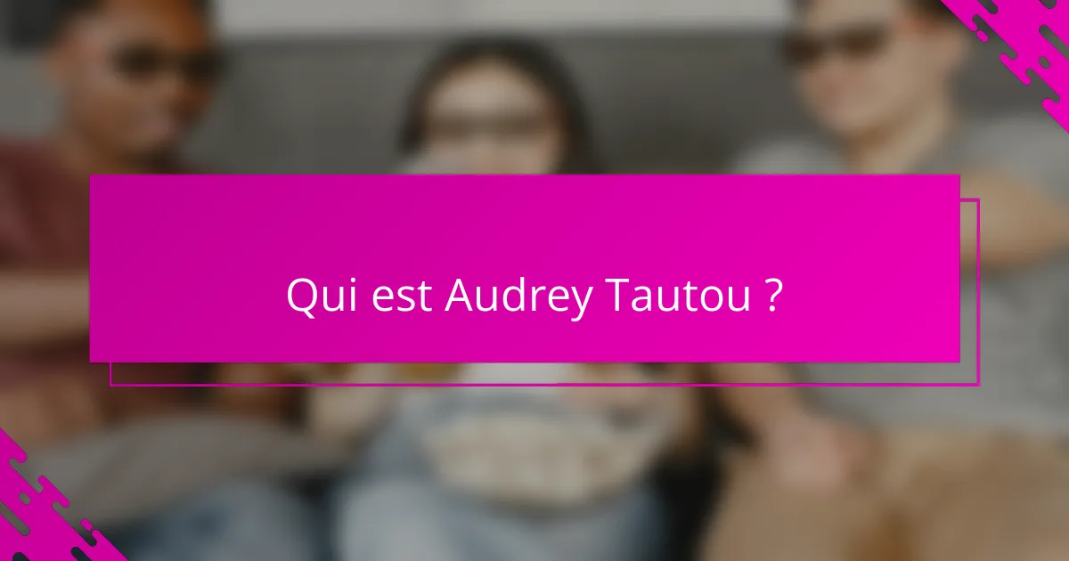 Qui est Audrey Tautou ?