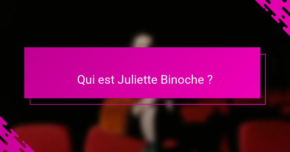 Qui est Juliette Binoche ?