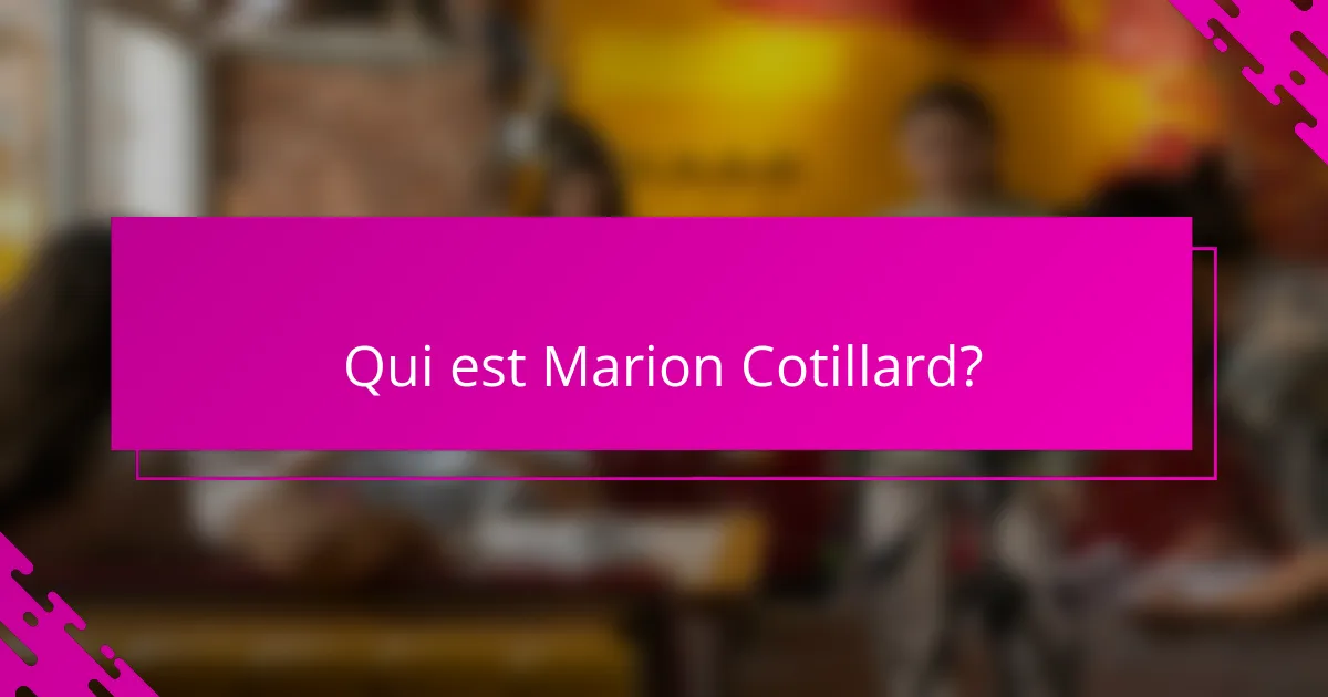 Qui est Marion Cotillard?