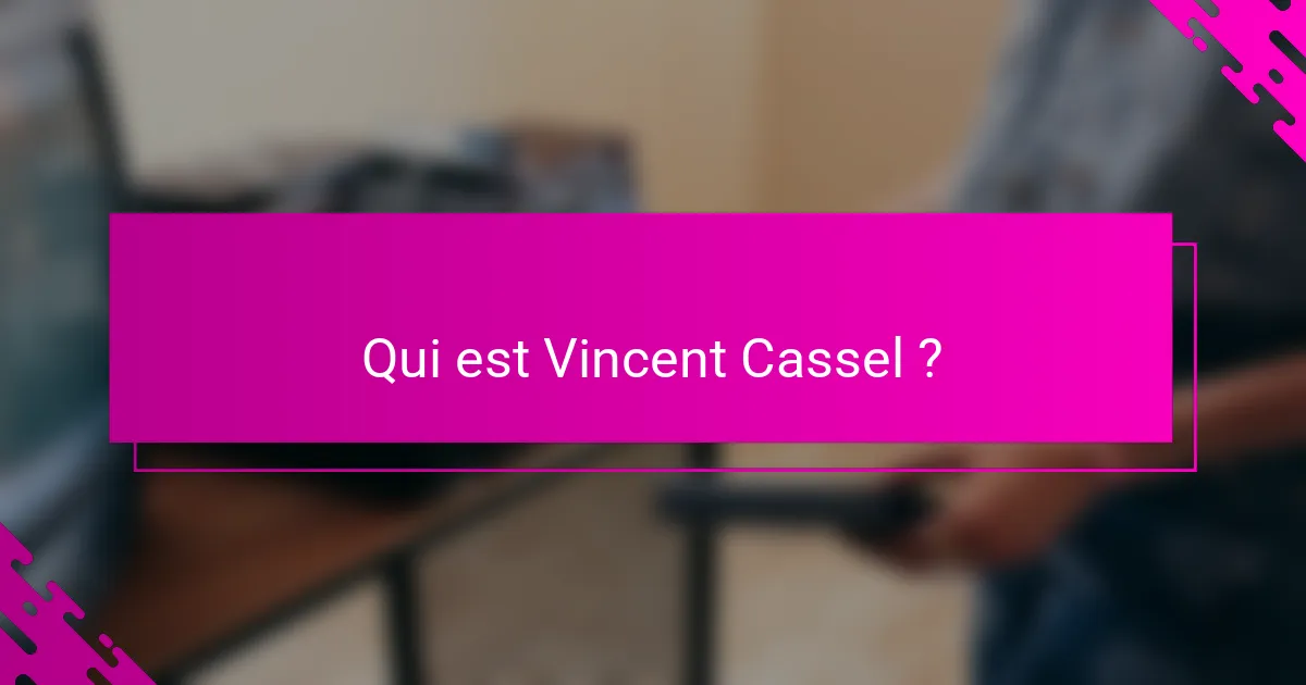 Qui est Vincent Cassel ?