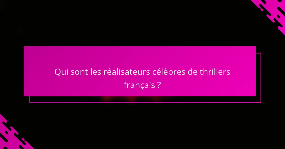 Qui sont les réalisateurs célèbres de thrillers français ?